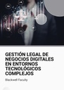 GESTIÓN LEGAL DE NEGOCIOS DIGITALES EN ENTORNOS TECNOLÓGICOS COMPLEJOS