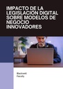 IMPACTO DE LA LEGISLACIÓN DIGITAL SOBRE MODELOS DE NEGOCIO INNOVADORES