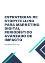 ESTRATEGIAS DE STORYTELLING PARA MARKETING DIGITAL PERIODÍSTICO AVANZADO DE IMPACTO
