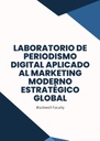 LABORATORIO DE PERIODISMO DIGITAL APLICADO AL MARKETING MODERNO ESTRATÉGICO GLOBAL