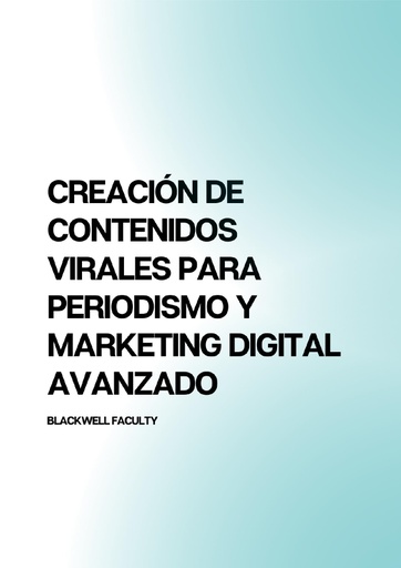 CREACIÓN DE CONTENIDOS VIRALES PARA PERIODISMO Y MARKETING DIGITAL AVANZADO
