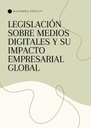 LEGISLACIÓN SOBRE MEDIOS DIGITALES Y SU IMPACTO EMPRESARIAL GLOBAL