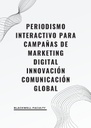 PERIODISMO INTERACTIVO PARA CAMPAÑAS DE MARKETING DIGITAL INNOVACIÓN COMUNICACIÓN GLOBAL