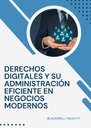 DERECHOS DIGITALES Y SU ADMINISTRACIÓN EFICIENTE EN NEGOCIOS MODERNOS