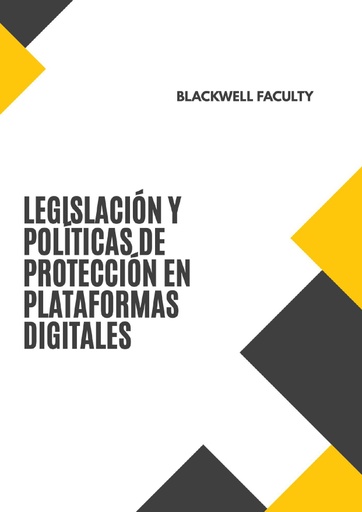 LEGISLACIÓN Y POLÍTICAS DE PROTECCIÓN EN PLATAFORMAS DIGITALES