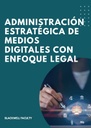 ADMINISTRACIÓN ESTRATÉGICA DE MEDIOS DIGITALES CON ENFOQUE LEGAL