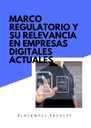 MARCO REGULATORIO Y SU RELEVANCIA EN EMPRESAS DIGITALES ACTUALES