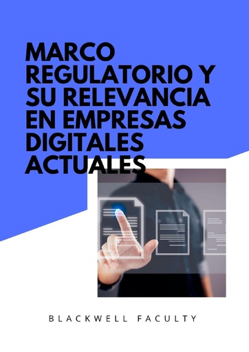 MARCO REGULATORIO Y SU RELEVANCIA EN EMPRESAS DIGITALES ACTUALES