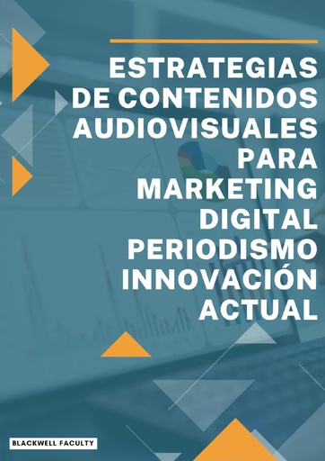 ESTRATEGIAS DE CONTENIDOS AUDIOVISUALES PARA MARKETING DIGITAL PERIODISMO INNOVACIÓN ACTUAL