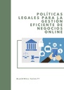 POLÍTICAS LEGALES PARA LA GESTIÓN EFICIENTE DE NEGOCIOS ONLINE