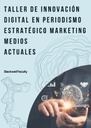 TALLER DE INNOVACIÓN DIGITAL EN PERIODISMO ESTRATÉGICO MARKETING MEDIOS ACTUALES
