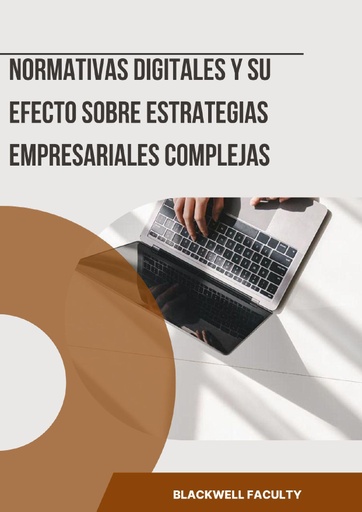 NORMATIVAS DIGITALES Y SU EFECTO SOBRE ESTRATEGIAS EMPRESARIALES COMPLEJAS