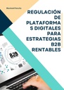 REGULACIÓN DE PLATAFORMAS DIGITALES PARA ESTRATEGIAS B2B RENTABLES