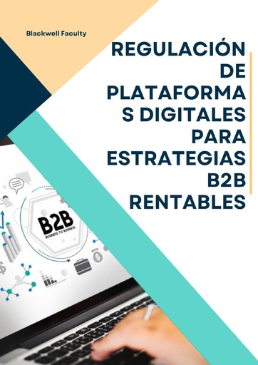 REGULACIÓN DE PLATAFORMAS DIGITALES PARA ESTRATEGIAS B2B RENTABLES