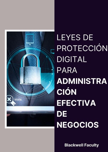 LEYES DE PROTECCIÓN DIGITAL PARA ADMINISTRACIÓN EFECTIVA DE NEGOCIOS