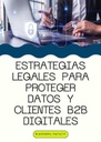 ESTRATEGIAS LEGALES PARA PROTEGER DATOS Y CLIENTES B2B DIGITALES