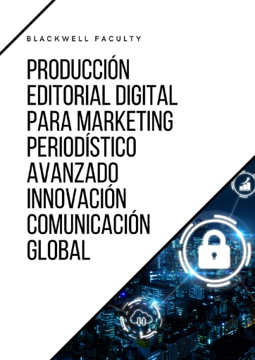 PRODUCCIÓN EDITORIAL DIGITAL PARA MARKETING PERIODÍSTICO AVANZADO INNOVACIÓN COMUNICACIÓN GLOBAL