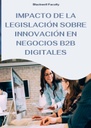 IMPACTO DE LA LEGISLACIÓN SOBRE INNOVACIÓN EN NEGOCIOS B2B DIGITALES