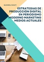 ESTRATEGIAS DE PRODUCCIÓN DIGITAL EN PERIODISMO MODERNO MARKETING MEDIOS ACTUALES
