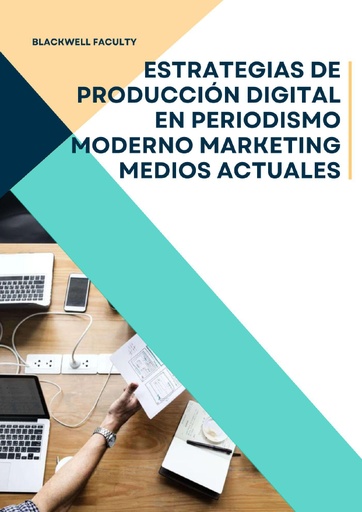 ESTRATEGIAS DE PRODUCCIÓN DIGITAL EN PERIODISMO MODERNO MARKETING MEDIOS ACTUALES