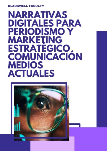 NARRATIVAS DIGITALES PARA PERIODISMO Y MARKETING ESTRATÉGICO COMUNICACIÓN MEDIOS ACTUALES