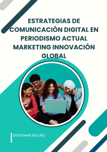 ESTRATEGIAS DE COMUNICACIÓN DIGITAL EN PERIODISMO ACTUAL MARKETING INNOVACIÓN GLOBAL