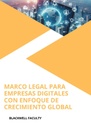 MARCO LEGAL PARA EMPRESAS DIGITALES CON ENFOQUE DE CRECIMIENTO GLOBAL