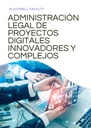 ADMINISTRACIÓN LEGAL DE PROYECTOS DIGITALES INNOVADORES Y COMPLEJOS