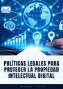 POLÍTICAS LEGALES PARA PROTEGER LA PROPIEDAD INTELECTUAL DIGITAL