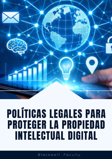 POLÍTICAS LEGALES PARA PROTEGER LA PROPIEDAD INTELECTUAL DIGITAL