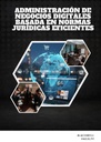 ADMINISTRACIÓN DE NEGOCIOS DIGITALES BASADA EN NORMAS JURÍDICAS EFICIENTES