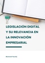 LEGISLACIÓN DIGITAL Y SU RELEVANCIA EN LA INNOVACIÓN EMPRESARIAL