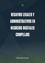 DESAFÍOS LEGALES Y ADMINISTRATIVOS EN NEGOCIOS DIGITALES COMPLEJOS
