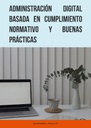 ADMINISTRACIÓN DIGITAL BASADA EN CUMPLIMIENTO NORMATIVO Y BUENAS PRÁCTICAS
