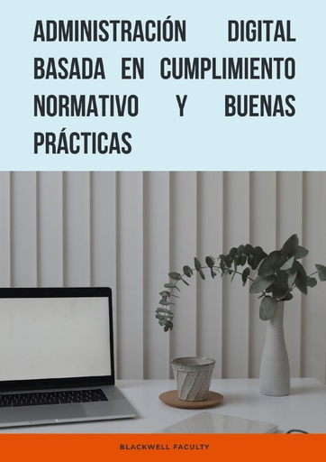 ADMINISTRACIÓN DIGITAL BASADA EN CUMPLIMIENTO NORMATIVO Y BUENAS PRÁCTICAS