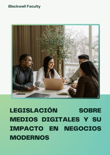 LEGISLACIÓN SOBRE MEDIOS DIGITALES Y SU IMPACTO EN NEGOCIOS MODERNOS