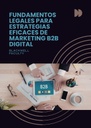 FUNDAMENTOS LEGALES PARA ESTRATEGIAS EFICACES DE MARKETING B2B DIGITAL
