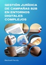 GESTIÓN JURÍDICA DE CAMPAÑAS B2B EN ENTORNOS DIGITALES COMPLEJOS