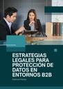 ESTRATEGIAS LEGALES PARA PROTECCIÓN DE DATOS EN ENTORNOS B2B