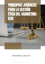 PRINCIPIOS JURÍDICOS PARA LA GESTIÓN ÉTICA DEL MARKETING B2B