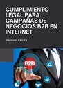 CUMPLIMIENTO LEGAL PARA CAMPAÑAS DE NEGOCIOS B2B EN INTERNET