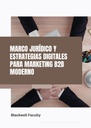 MARCO JURÍDICO Y ESTRATEGIAS DIGITALES PARA MARKETING B2B MODERNO