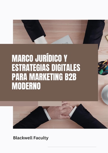 MARCO JURÍDICO Y ESTRATEGIAS DIGITALES PARA MARKETING B2B MODERNO