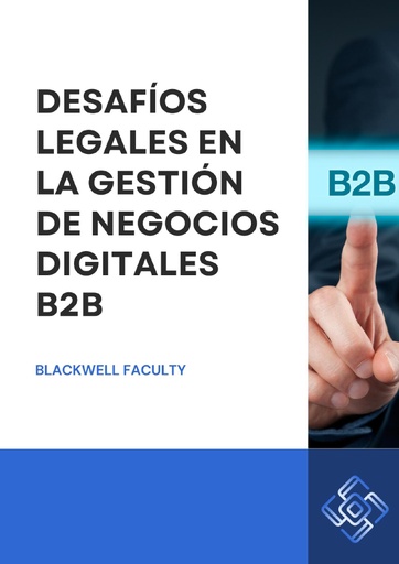 DESAFÍOS LEGALES EN LA GESTIÓN DE NEGOCIOS DIGITALES B2B