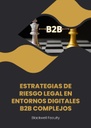 ESTRATEGIAS DE RIESGO LEGAL EN ENTORNOS DIGITALES B2B COMPLEJOS