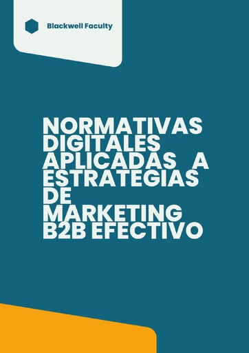 NORMATIVAS DIGITALES APLICADAS A ESTRATEGIAS DE MARKETING B2B EFECTIVO