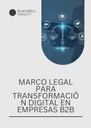 MARCO LEGAL PARA TRANSFORMACIÓN DIGITAL EN EMPRESAS B2B