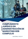 CUMPLIMIENTO JURÍDICO EN ADMINISTRACIÓN DE MARKETING B2B COMPLEJO