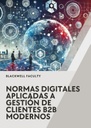 NORMAS DIGITALES APLICADAS A GESTIÓN DE CLIENTES B2B MODERNOS