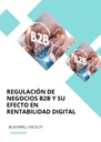 REGULACIÓN DE NEGOCIOS B2B Y SU EFECTO EN RENTABILIDAD DIGITAL